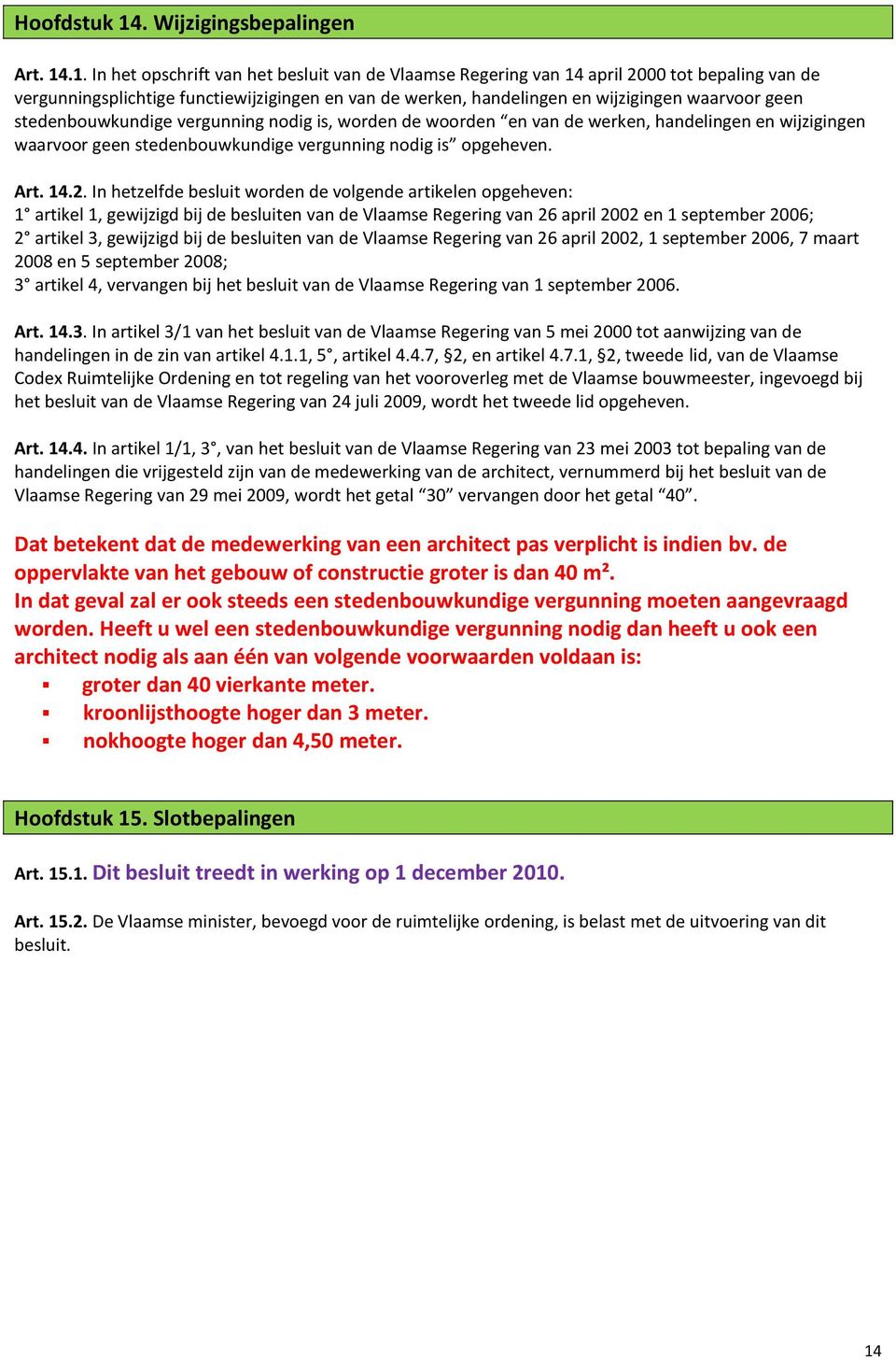 .1. In het opschrift van het besluit van de Vlaamse Regering van 14 april 2000 tot bepaling van de vergunningsplichtige functiewijzigingen en van de werken, handelingen en wijzigingen waarvoor geen