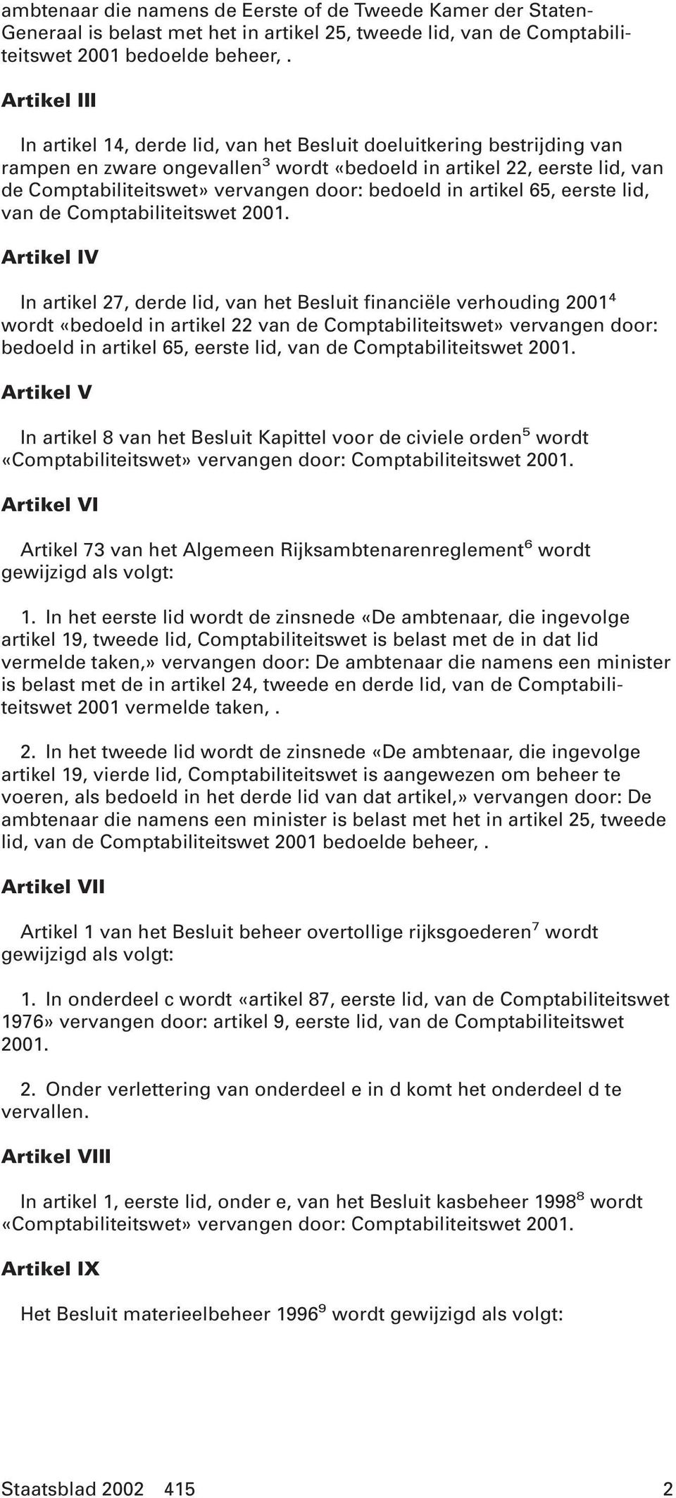 bedoeld in artikel 65, eerste lid, van de Comptabiliteitswet 2001.