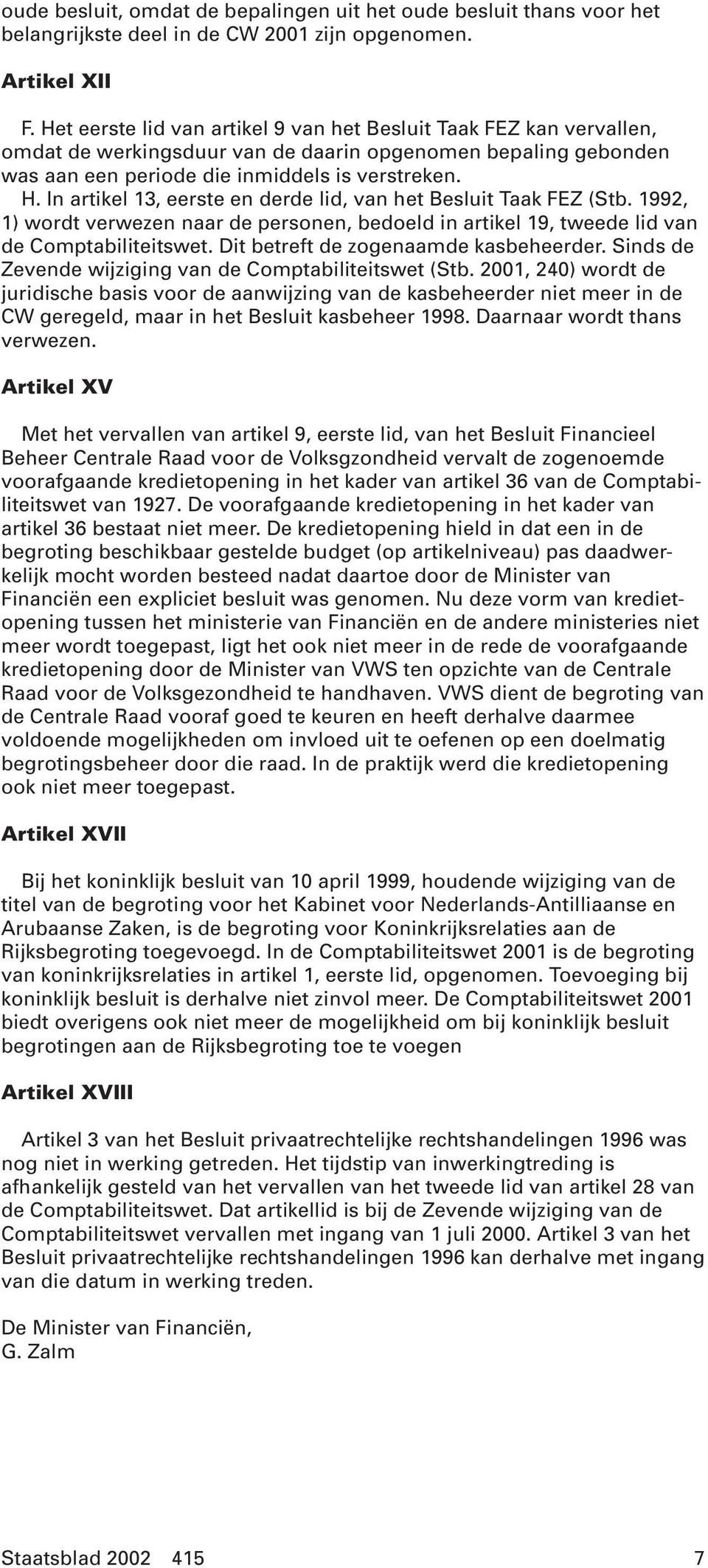 In artikel 13, eerste en derde lid, van het Besluit Taak FEZ (Stb. 1992, 1) wordt verwezen naar de personen, bedoeld in artikel 19, tweede lid van de Comptabiliteitswet.