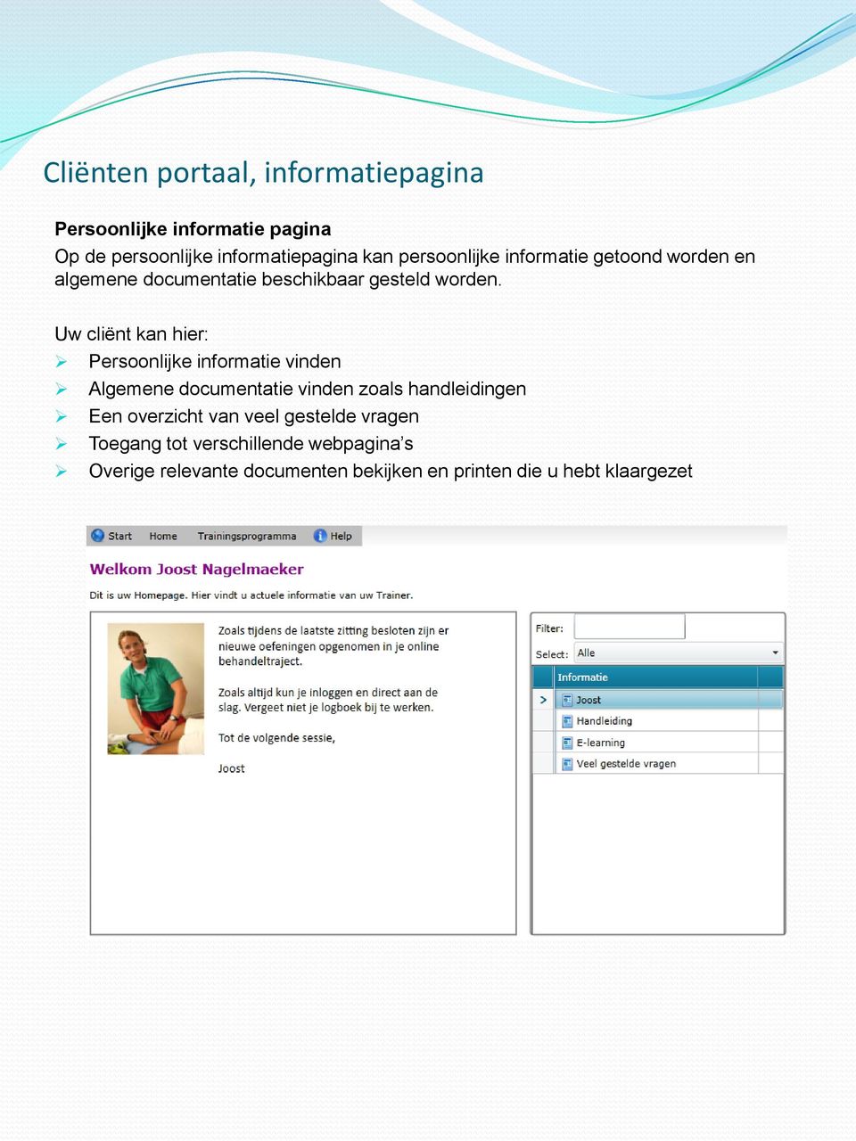 Uw cliënt kan hier: Persoonlijke informatie vinden Algemene documentatie vinden zoals handleidingen Een