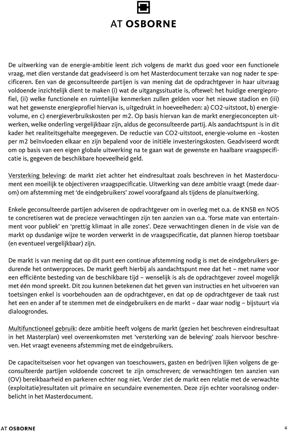 welke functionele en ruimtelijke kenmerken zullen gelden voor het nieuwe stadion en (iii) wat het gewenste energieprofiel hiervan is, uitgedrukt in hoeveelheden: a) CO2-uitstoot, b) energievolume, en