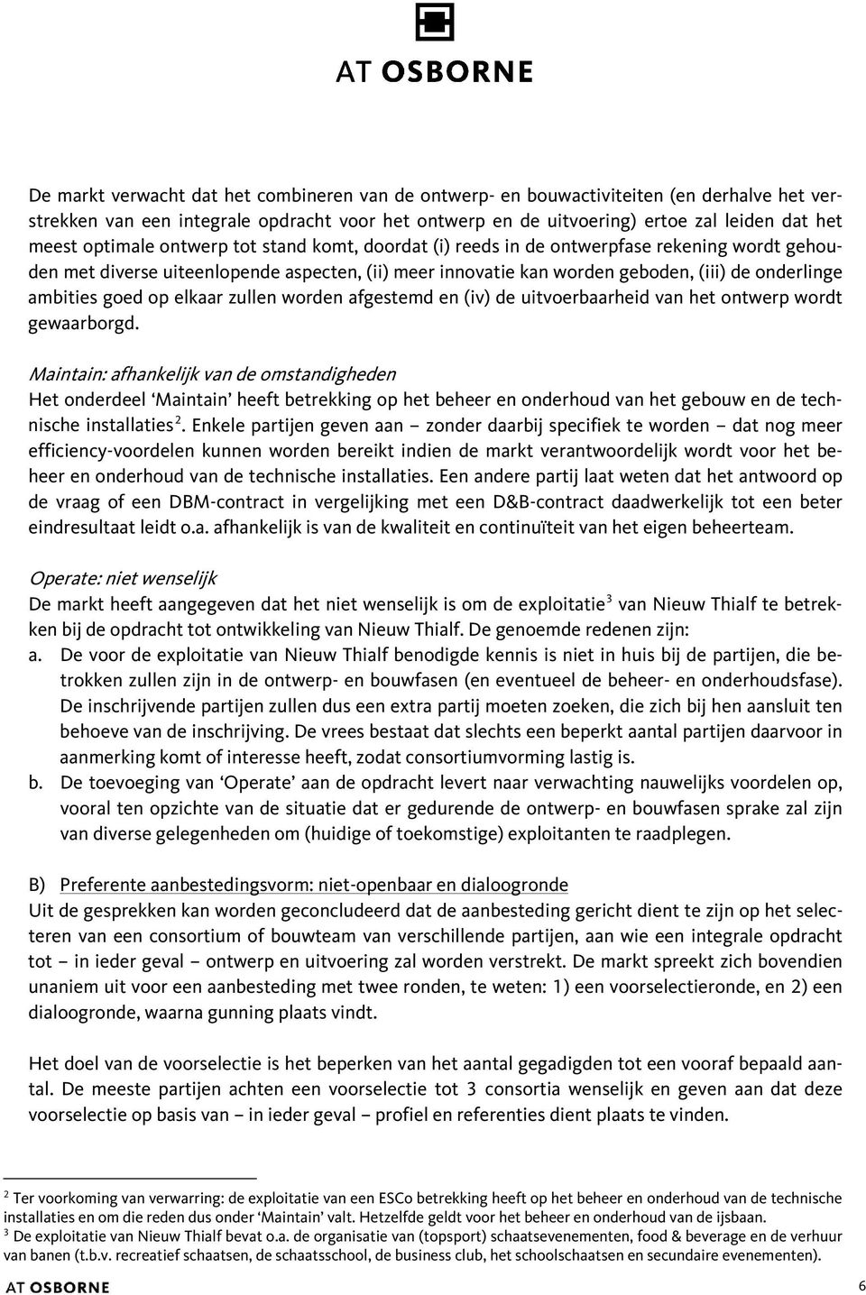 goed op elkaar zullen worden afgestemd en (iv) de uitvoerbaarheid van het ontwerp wordt gewaarborgd.