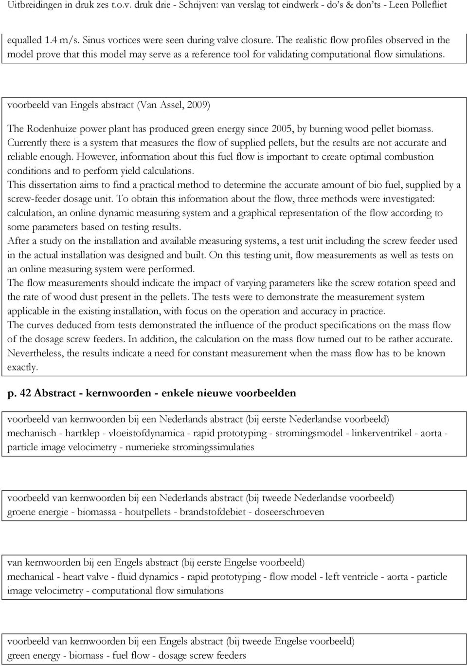 voorbeeld van Engels abstract (Van Assel, 2009) The Rodenhuize power plant has produced green energy since 2005, by burning wood pellet biomass.