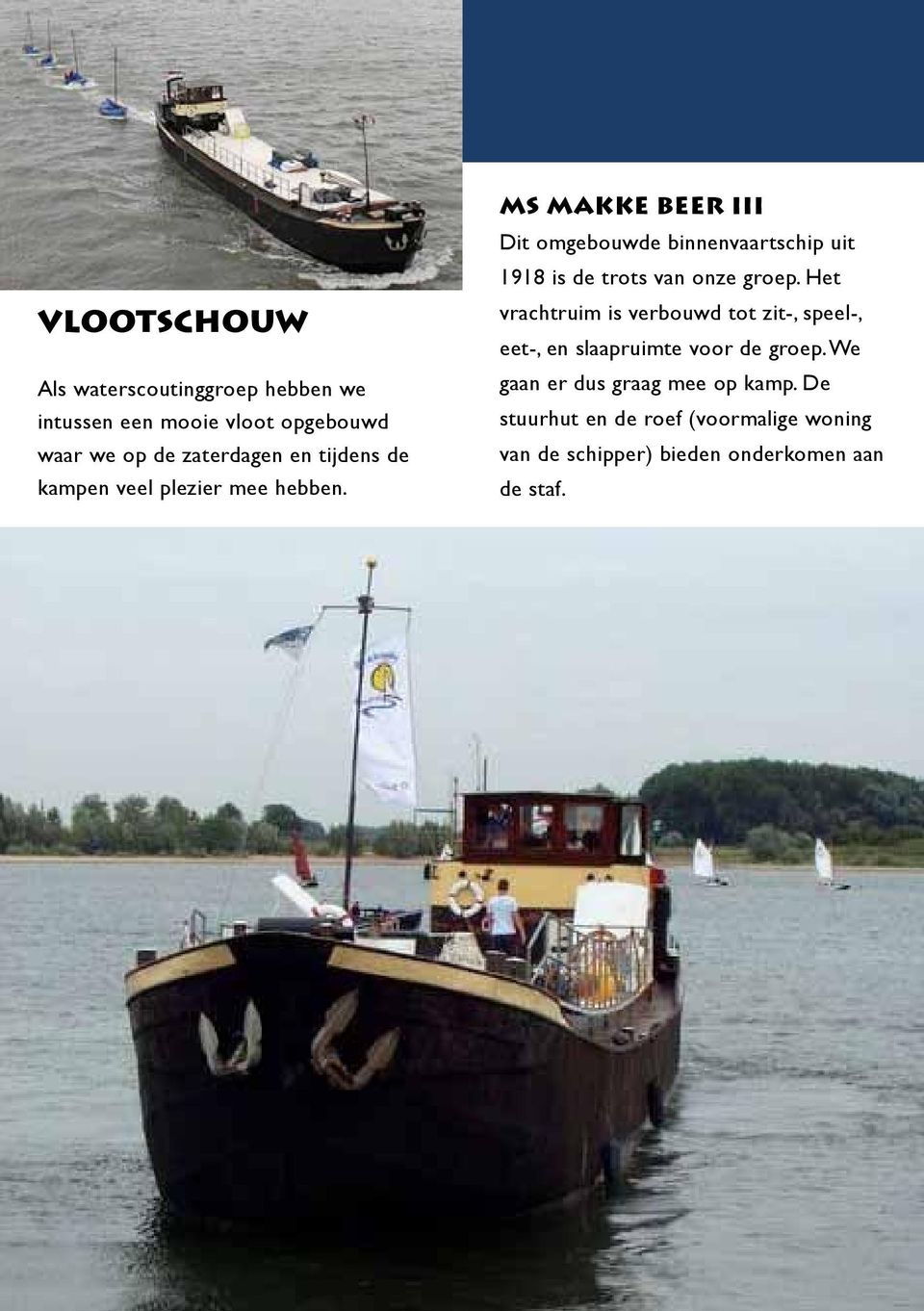 MS Makke Beer III Dit omgebouwde binnenvaartschip uit 1918 is de trots van onze groep.