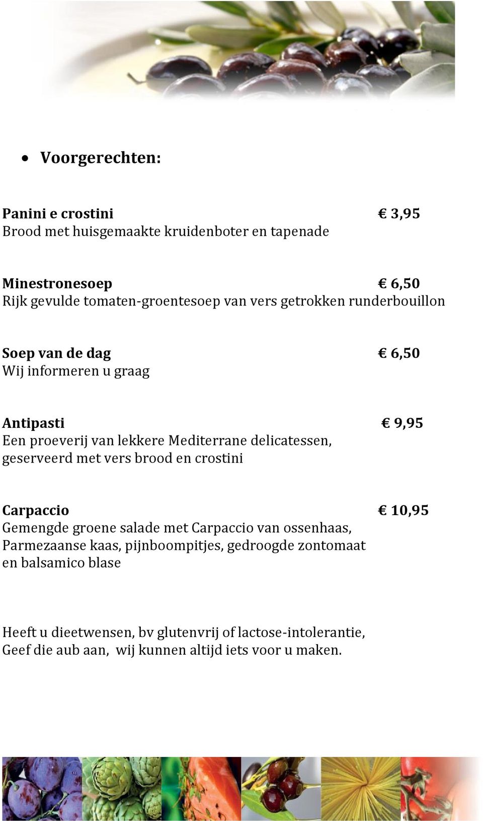 geserveerd met vers brood en crostini Carpaccio 10,95 Gemengde groene salade met Carpaccio van ossenhaas, Parmezaanse kaas, pijnboompitjes,