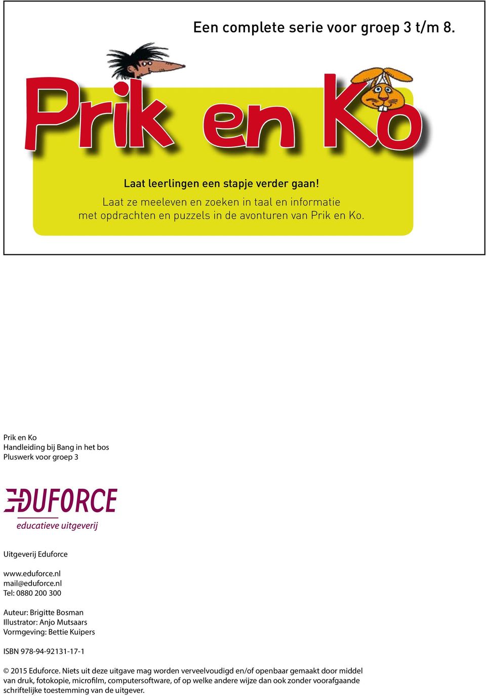 Prik en Ko Handleiding bij Bang in het bos Pluswerk voor groep 3 Uitgeverij Eduforce www.eduforce.nl mail@eduforce.
