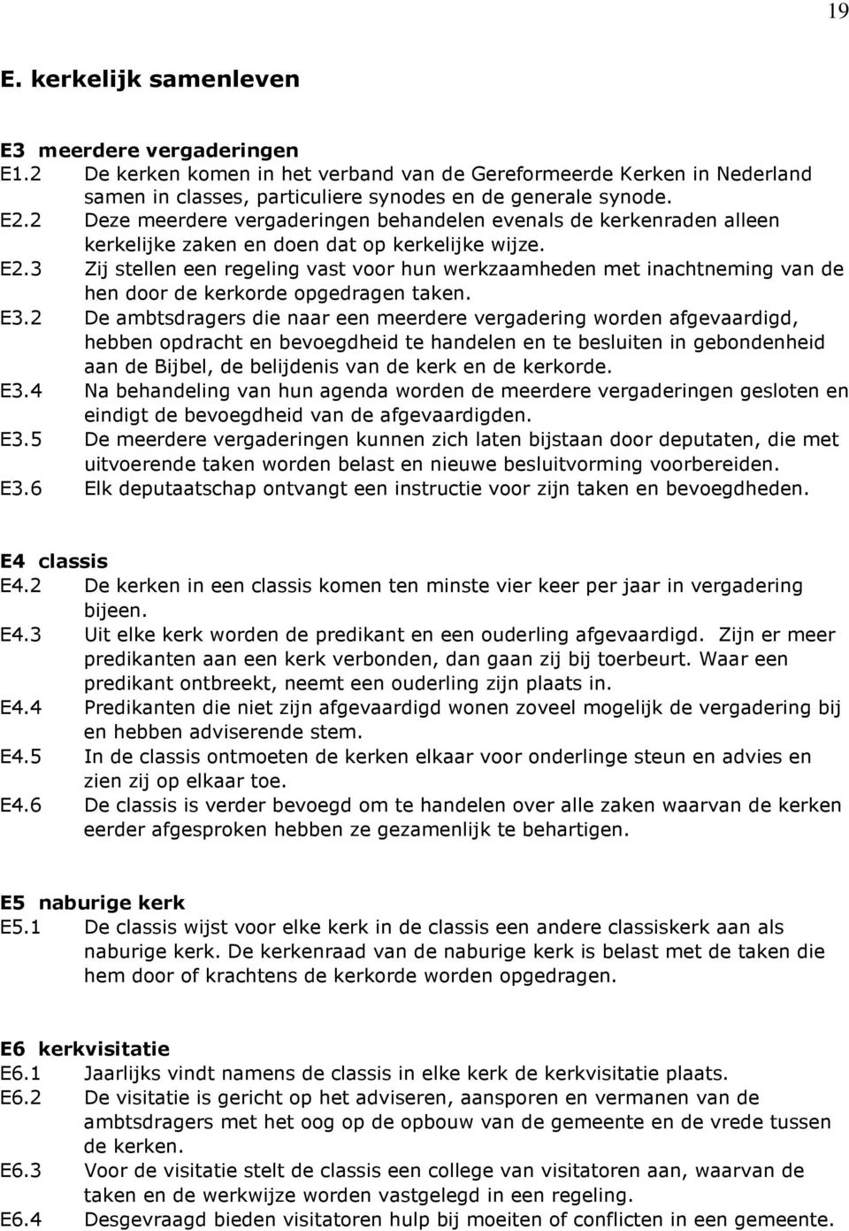 3 Zij stellen een regeling vast voor hun werkzaamheden met inachtneming van de hen door de kerkorde opgedragen taken. E3.