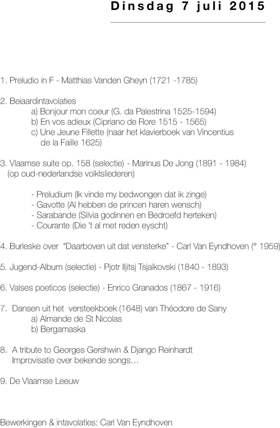 158 (selectie) - Marinus De Jong (1891-1984) (op oud-nederlandse volklsliederen) - Preludium (Ik vinde my bedwongen dat ik zinge) - Gavotte (Al hebben de princen haren wensch) - Sarabande (Silvia