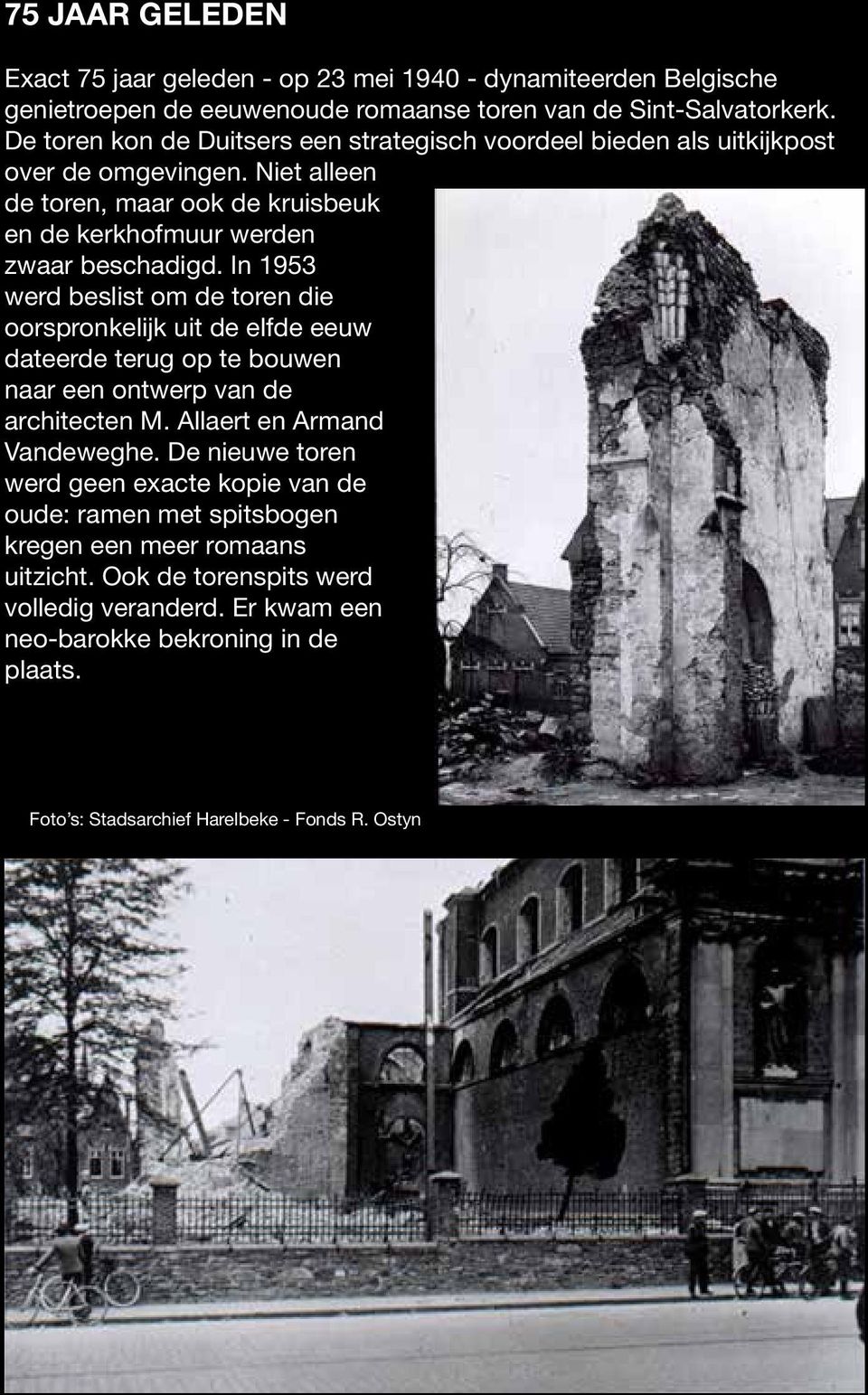 In 1953 werd beslist om de toren die oorspronkelijk uit de elfde eeuw dateerde terug op te bouwen naar een ontwerp van de architecten M. Allaert en Armand Vandeweghe.