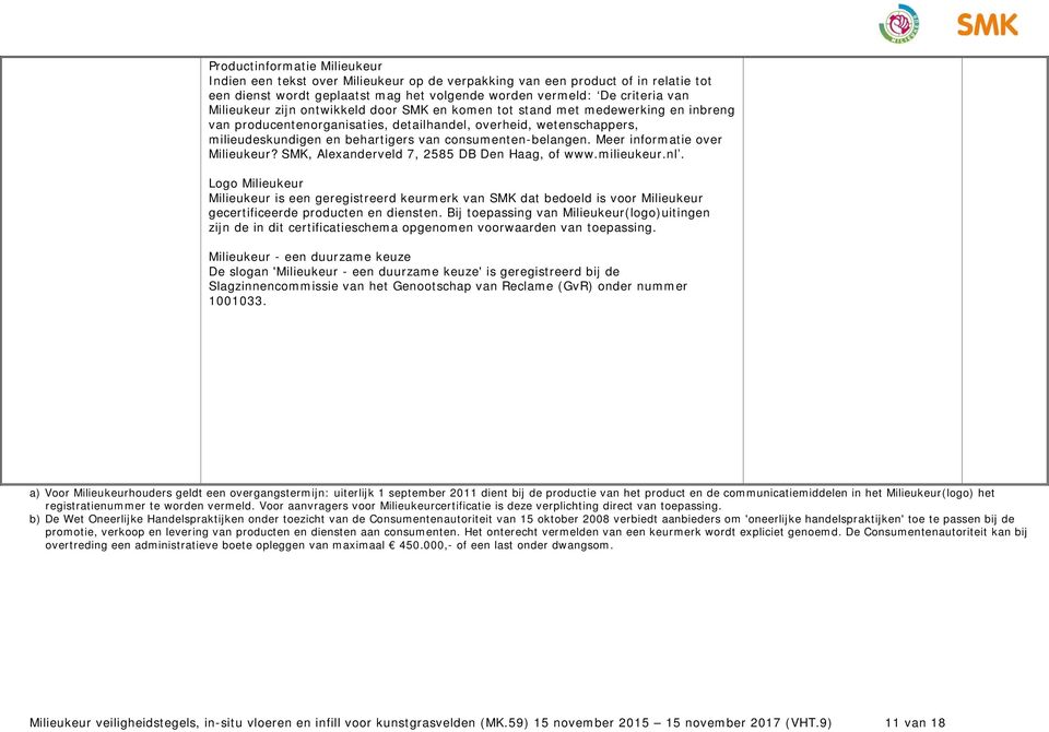 Meer informatie over Milieukeur? SMK, Alexanderveld 7, 2585 DB Den Haag, of www.milieukeur.nl.