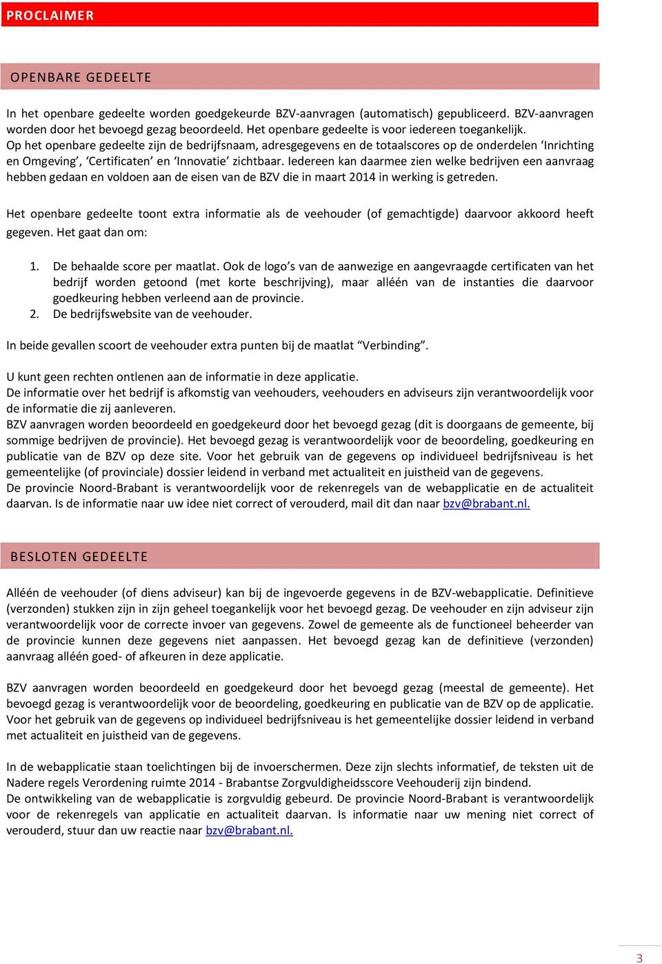 Op het openbare gedeelte zijn de bedrijfsnaam, adresgegevens en de totaalscores op de onderdelen Inrichting en Omgeving, Certificaten en Innovatie zichtbaar.