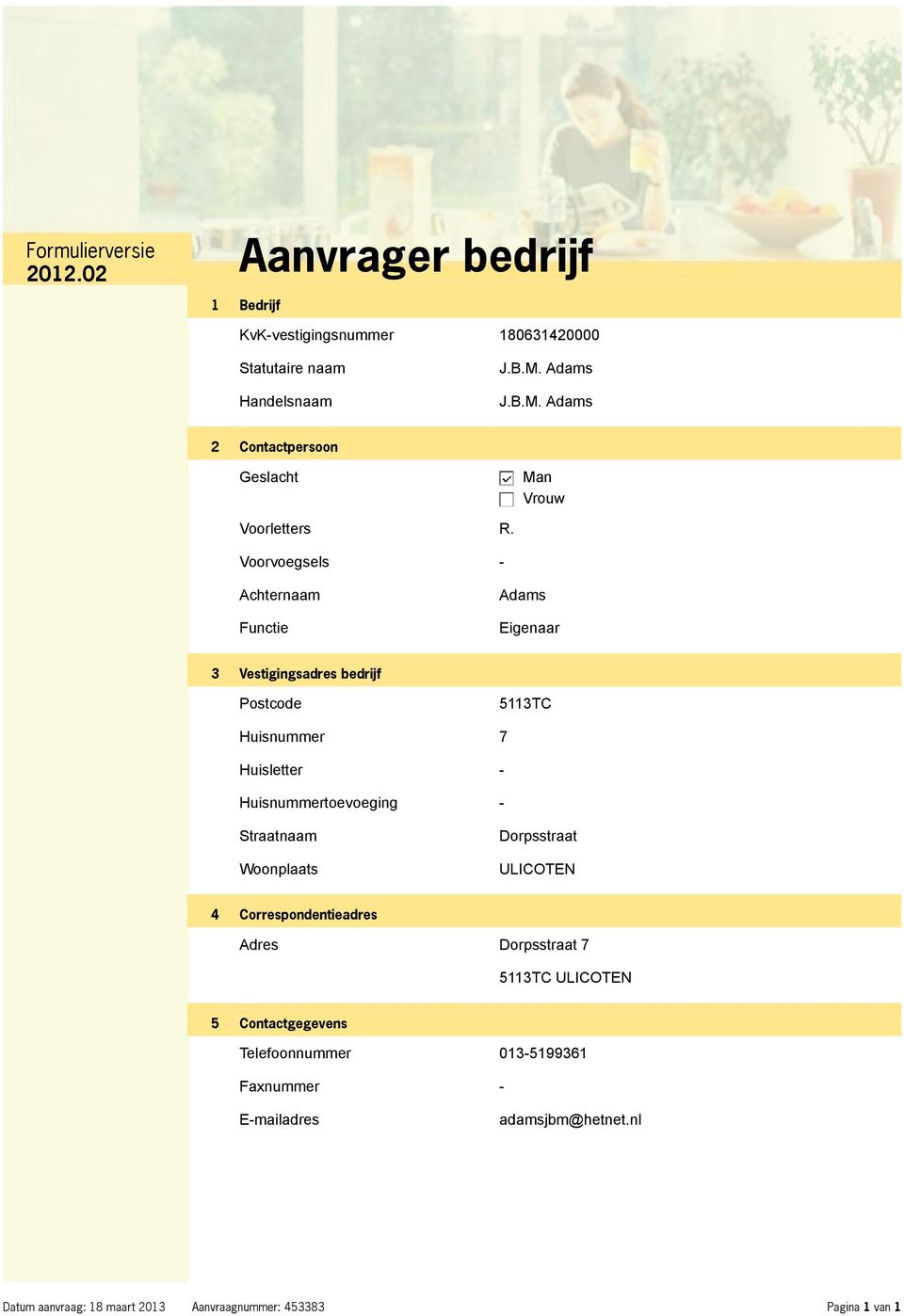 Voorvoegsels - Achternaam Functie Adams Eigenaar 3 Vestigingsadres bedrijf Postcode 5113TC Huisnummer 7 Huisletter - Huisnummertoevoeging -