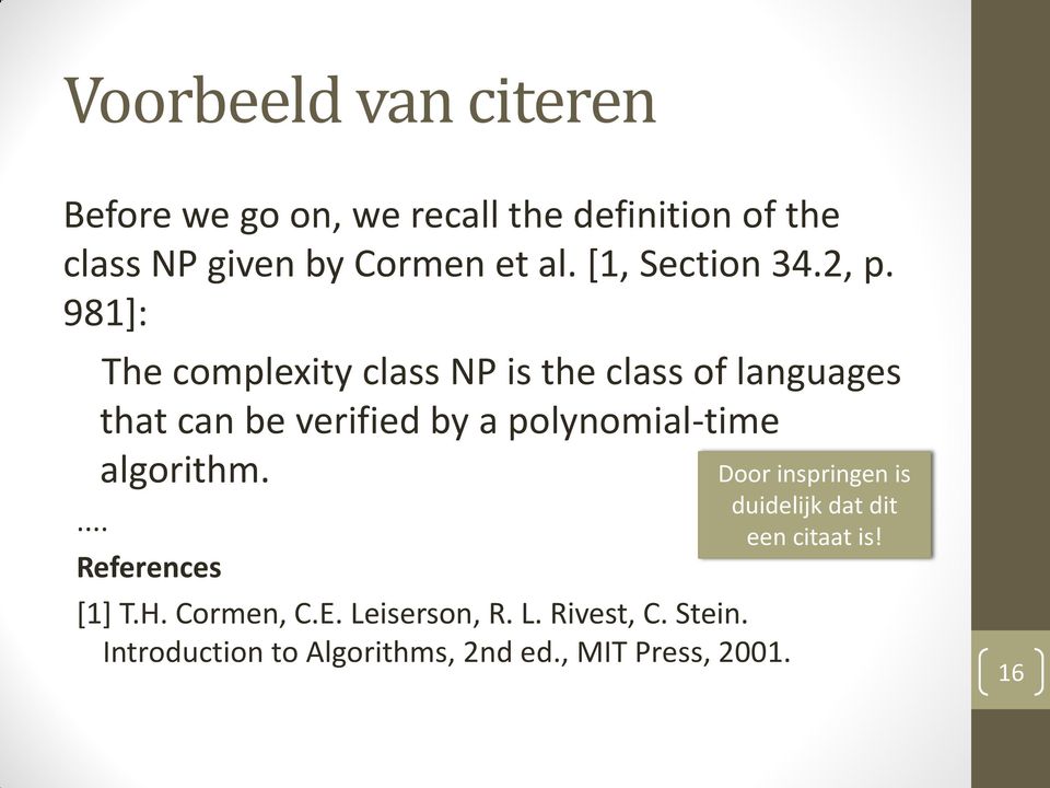 .. The complexity class NP is the class of languages that can be verified by a polynomial-time algorithm.