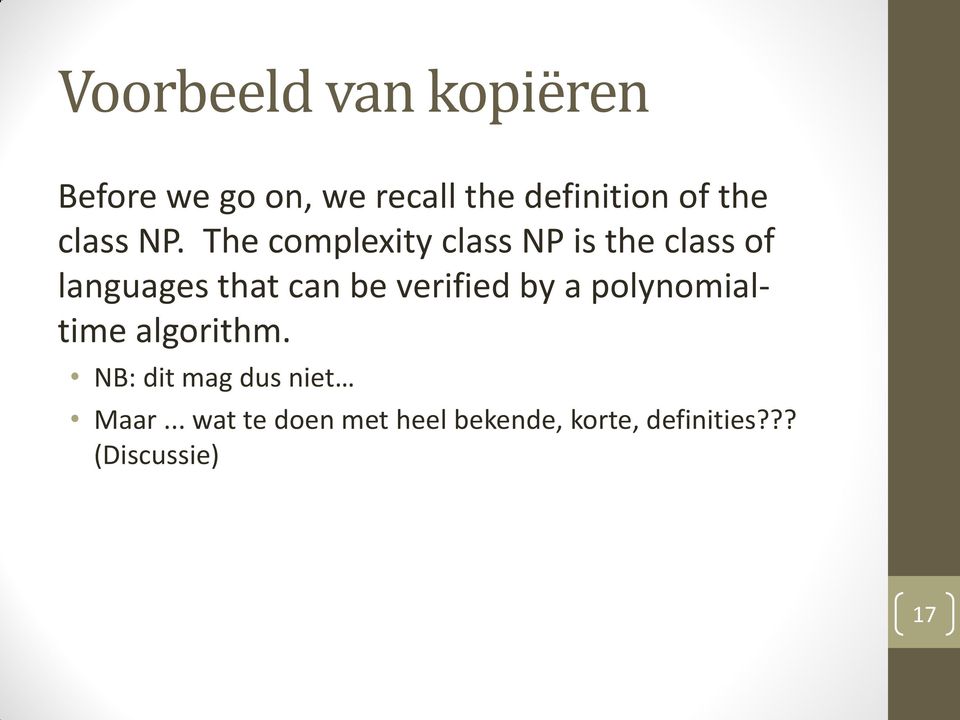 The complexity class NP is the class of languages that can be