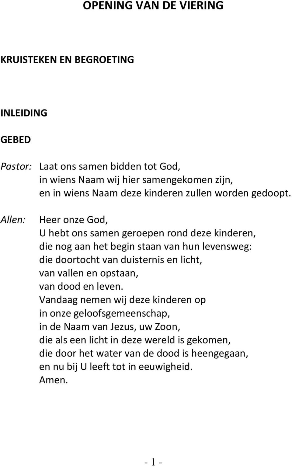 Heer onze God, U hebt ons samen geroepen rond deze kinderen, die nog aan het begin staan van hun levensweg: die doortocht van duisternis en licht, van