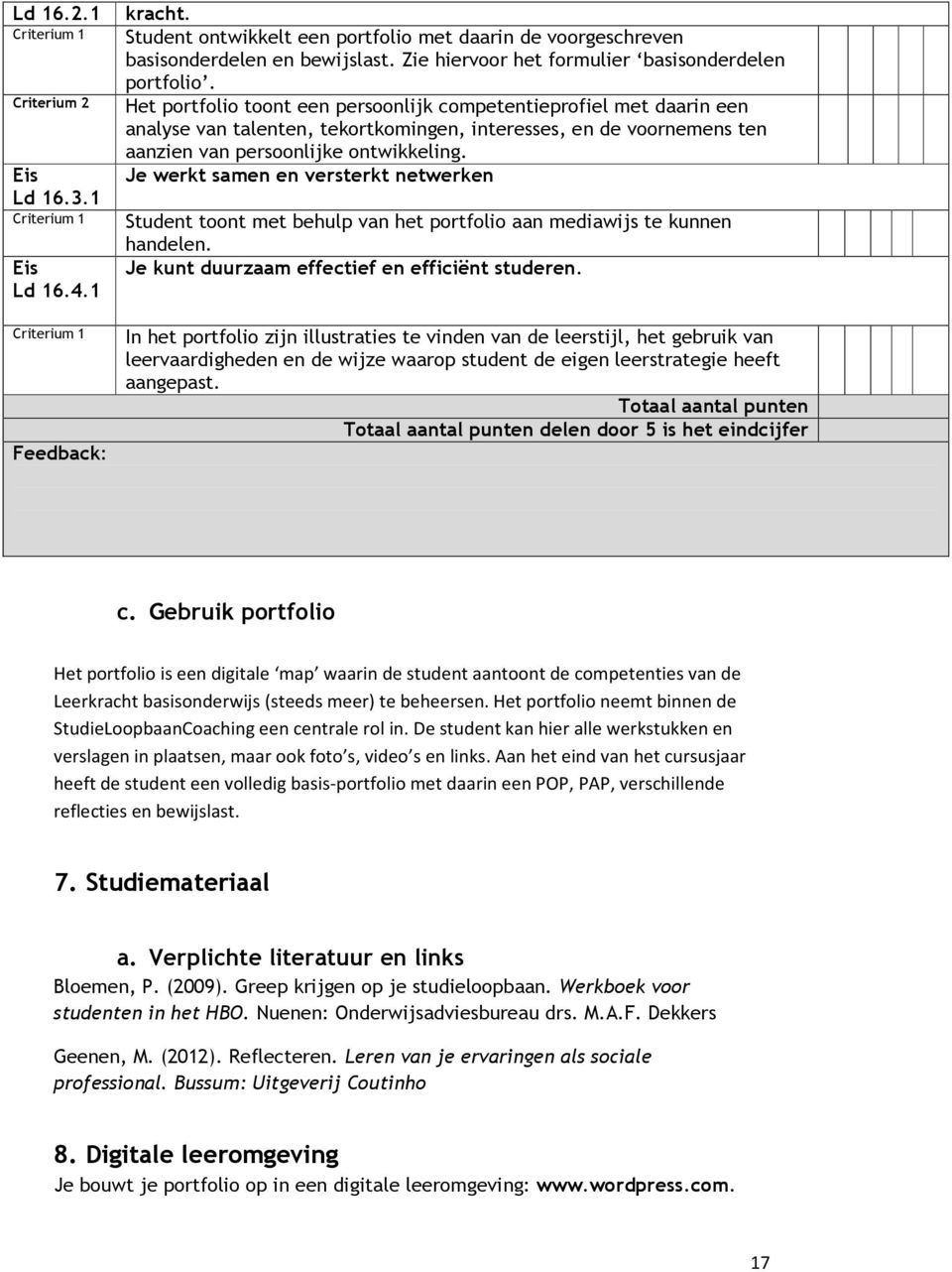 Het portfolio toont een persoonlijk competentieprofiel met daarin een analyse van talenten, tekortkomingen, interesses, en de voornemens ten aanzien van persoonlijke ontwikkeling.