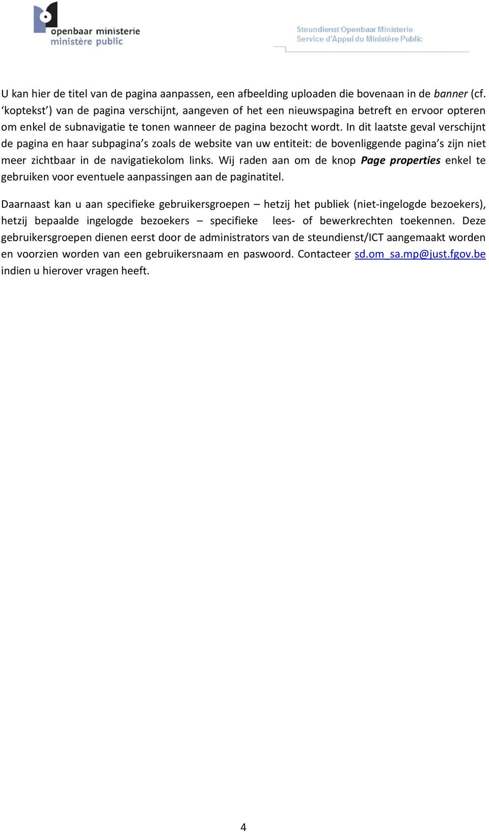 In dit laatste geval verschijnt de pagina en haar subpagina s zoals de website van uw entiteit: de bovenliggende pagina s zijn niet meer zichtbaar in de navigatiekolom links.