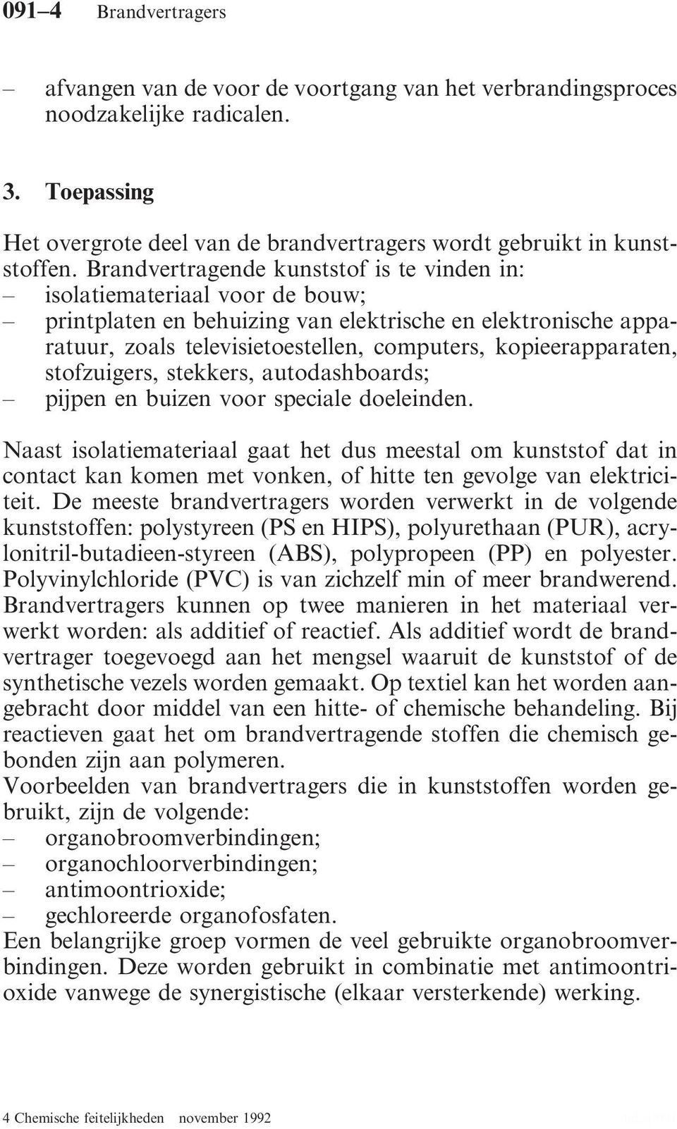 kopieerapparaten, stofzuigers, stekkers, autodashboards; pijpen en buizen voor speciale doeleinden.