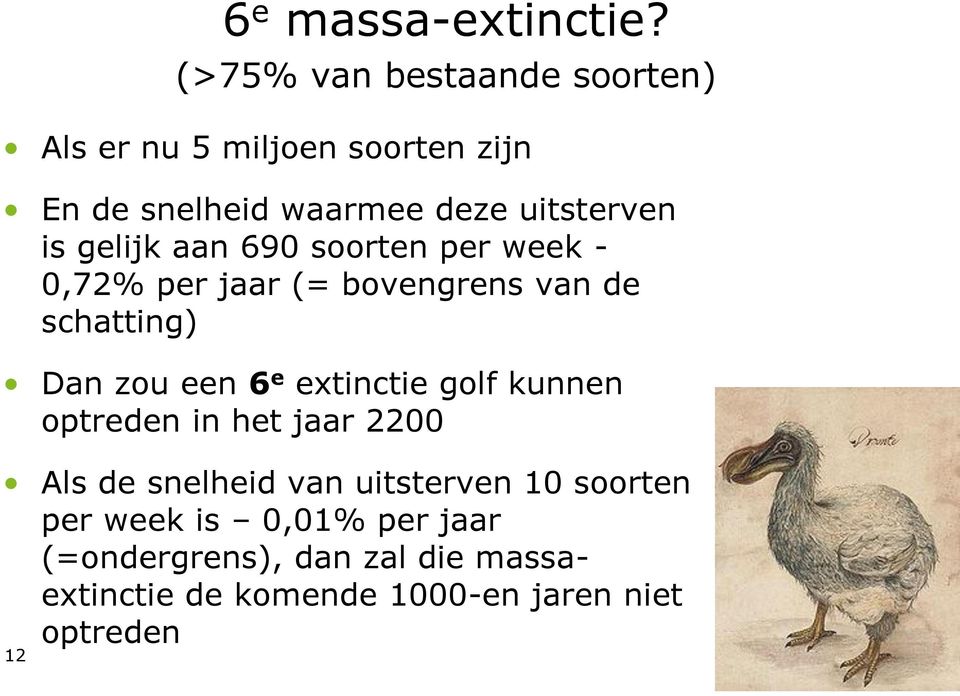 gelijk aan 690 soorten per week - 0,72% per jaar (= bovengrens van de schatting) Dan zou een 6 e