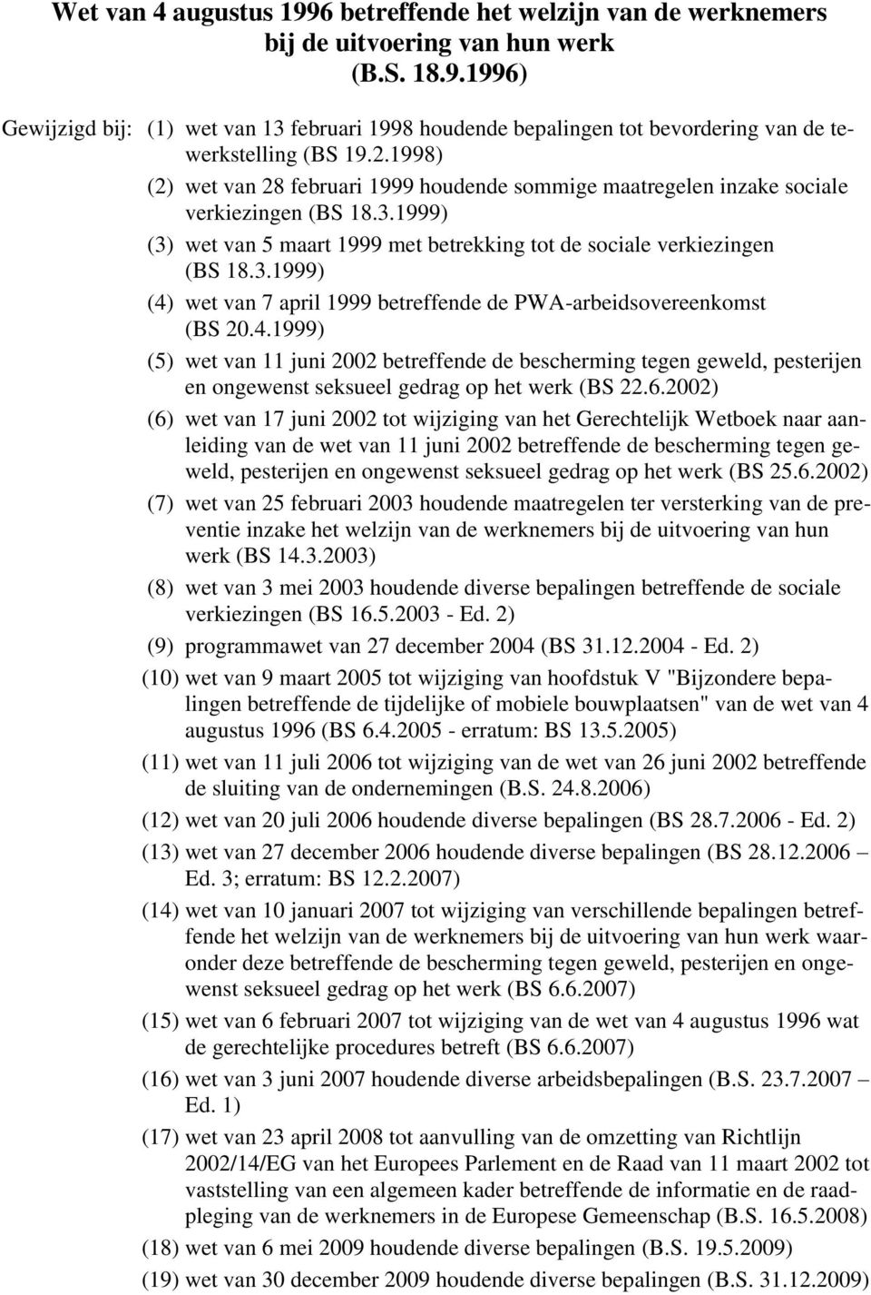 4.1999) (5) wet van 11 juni 2002 betreffende de bescherming tegen geweld, pesterijen en ongewenst seksueel gedrag op het werk (BS 22.6.