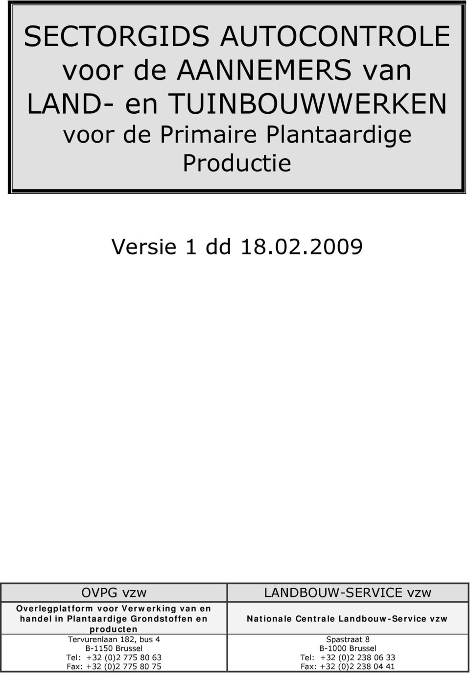 2009 OVPG vzw Overlegplatform voor Verwerking van en handel in Plantaardige Grondstoffen en producten