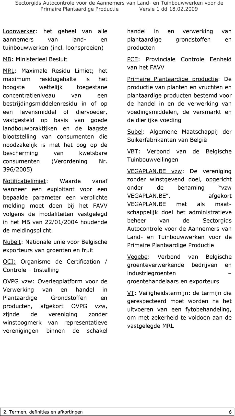 levensmiddel of diervoeder, vastgesteld op basis van goede landbouwpraktijken en de laagste blootstelling van consumenten die noodzakelijk is met het oog op de bescherming van kwetsbare consumenten