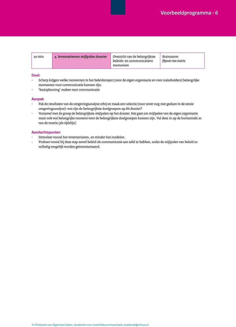 stakeholders) belangrijke momenten voor communicatie kunnen zijn.