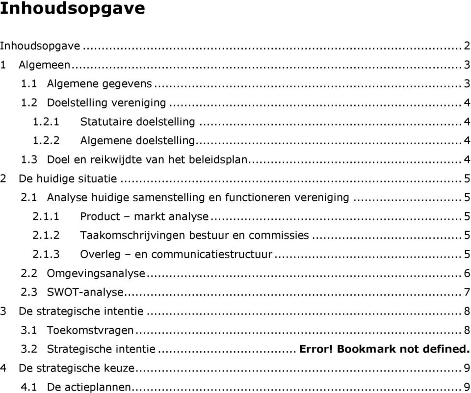 .. 5 2.1.2 Taakomschrijvingen bestuur en commissies... 5 2.1.3 Overleg en communicatiestructuur... 5 2.2 Omgevingsanalyse... 6 2.3 SWOT-analyse.