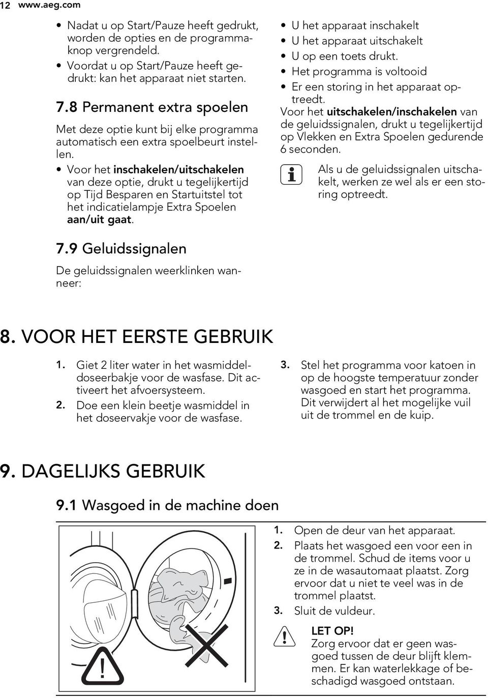 Voor het inschakelen/uitschakelen van deze optie, drukt u tegelijkertijd op Tijd Besparen en Startuitstel tot het indicatielampje Extra Spoelen aan/uit gaat.