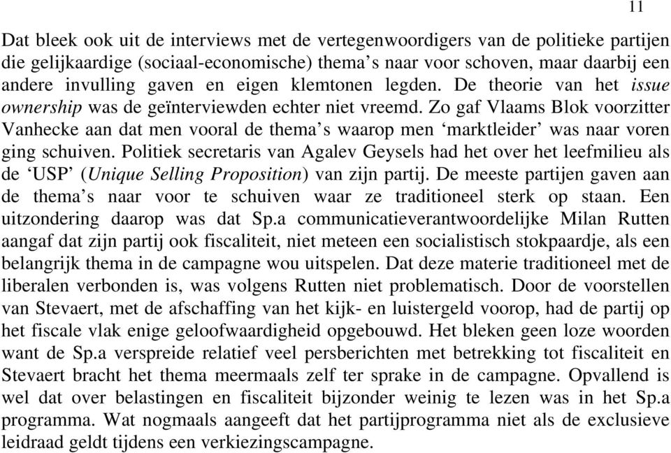 Zo gaf Vlaams Blok voorzitter Vanhecke aan dat men vooral de thema s waarop men marktleider was naar voren ging schuiven.