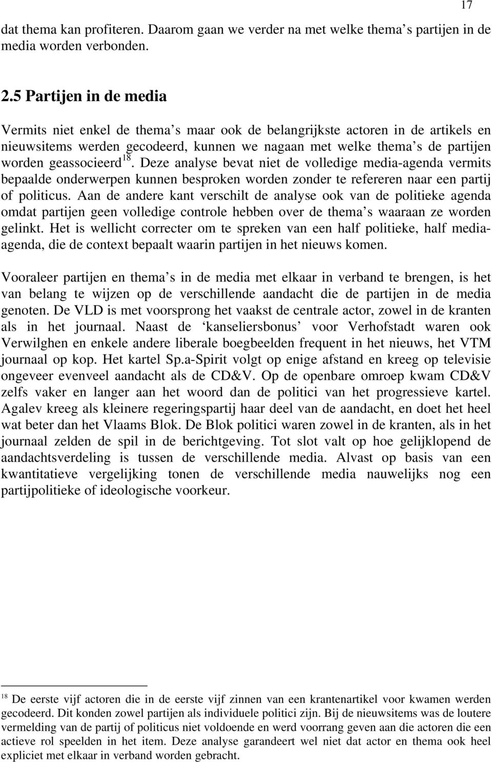 geassocieerd 18. Deze analyse bevat niet de volledige media-agenda vermits bepaalde onderwerpen kunnen besproken worden zonder te refereren naar een partij of politicus.