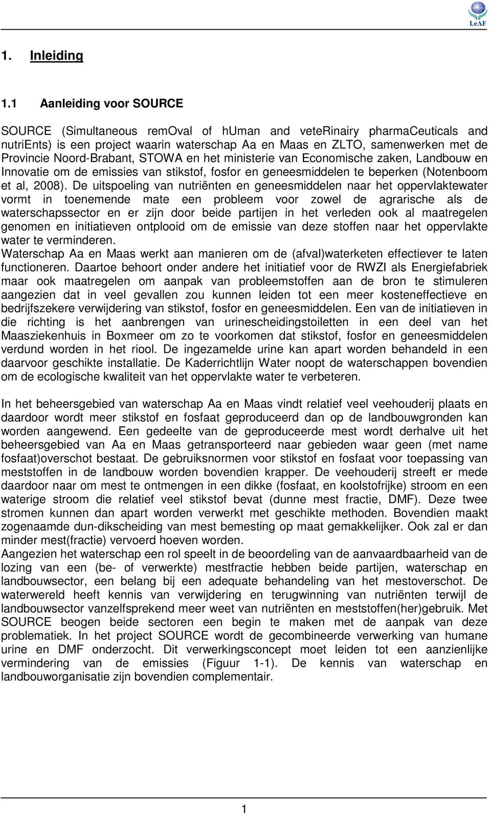 Noord-Brabant, STOWA en het ministerie van Economische zaken, Landbouw en Innovatie om de emissies van stikstof, fosfor en geneesmiddelen te beperken (Notenboom et al, 2008).