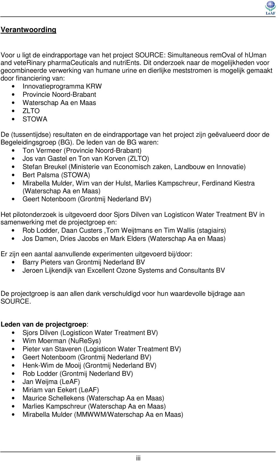 Noord-Brabantrabant Waterschap Aa en Maas ZLTO STOWA De (tussentijdse) resultaten en de eindrapportage age van het project zijn geëvalueerd door de Begeleidingsgroep (BG).