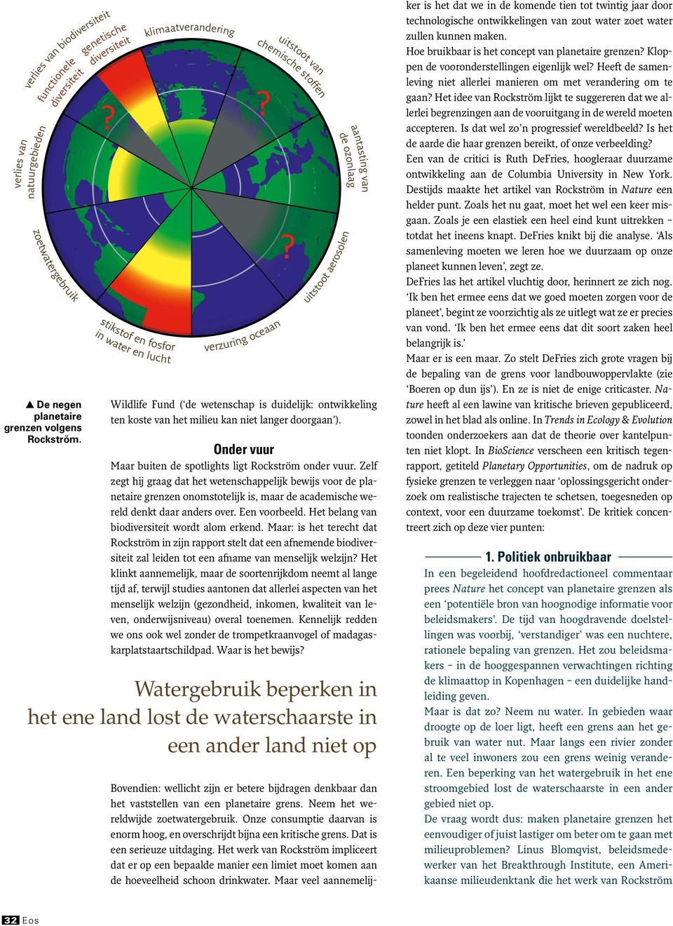 ontwikkeling ten koste van het milieu kan niet langer doorgaan ). Onder vuur Maar buiten de spotlights ligt Rockström onder vuur.