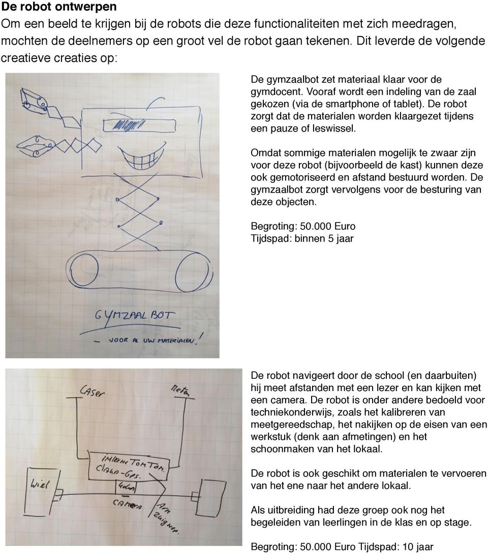 De robot zorgt dat de materialen worden klaargezet tijdens een pauze of leswissel.