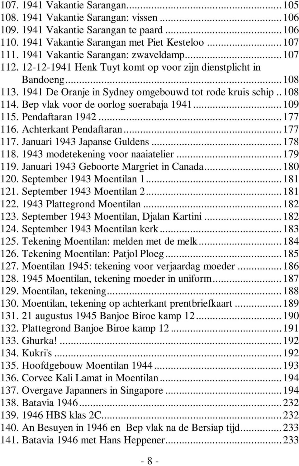 Bep vlak voor de oorlog soerabaja 1941... 109 115. Pendaftaran 1942... 177 116. Achterkant Pendaftaran... 177 117. Januari 1943 Japanse Guldens... 178 118. 1943 modetekening voor naaiatelier... 179 119.