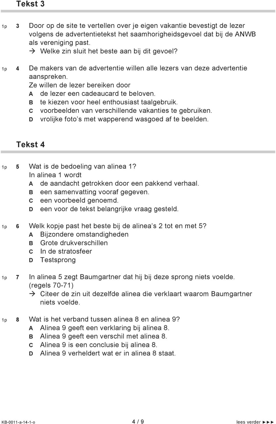 Ze willen de lezer bereiken door A de lezer een cadeaucard te beloven. B te kiezen voor heel enthousiast taalgebruik. C voorbeelden van verschillende vakanties te gebruiken.