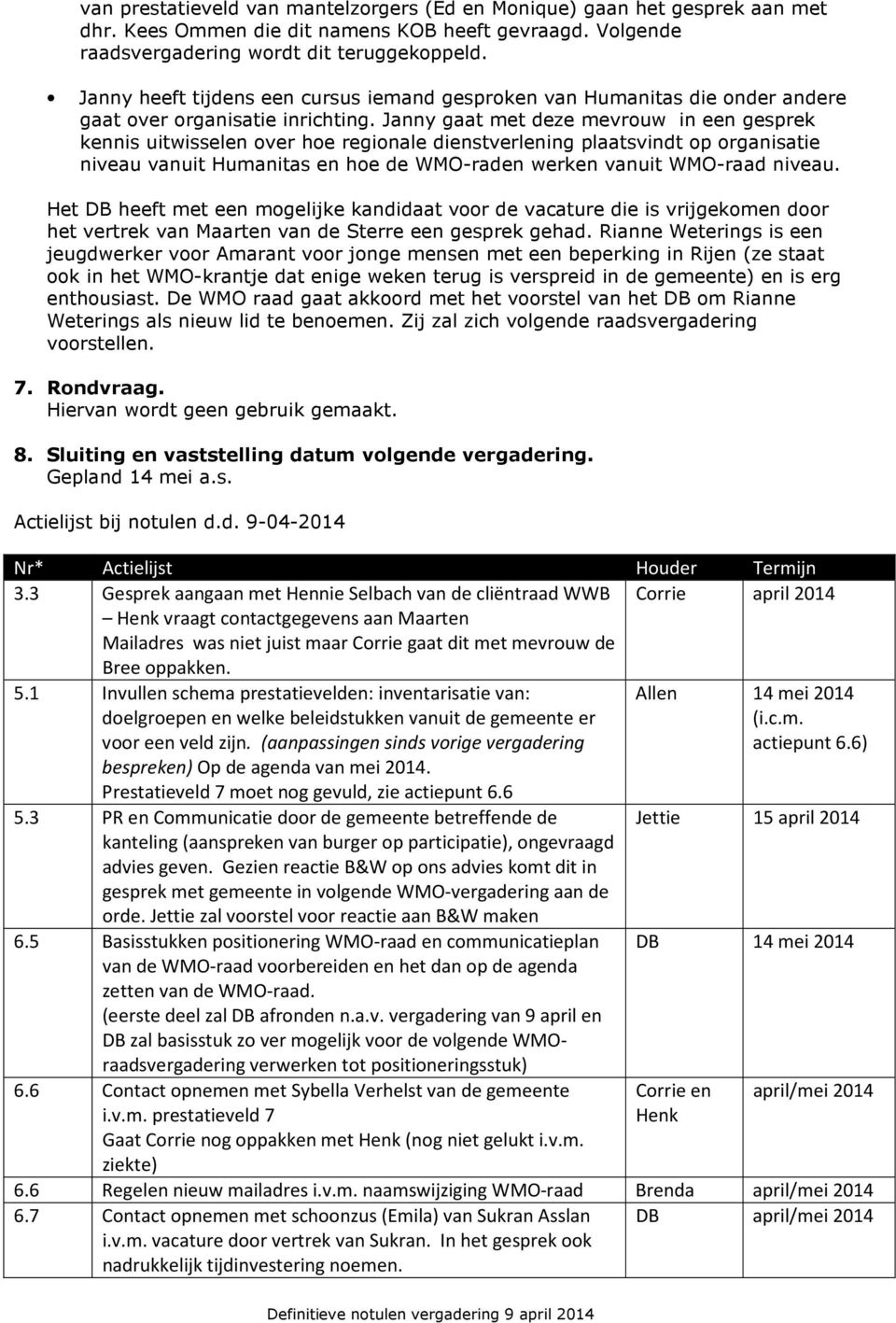 Janny gaat met deze mevrouw in een gesprek kennis uitwisselen over hoe regionale dienstverlening plaatsvindt op organisatie niveau vanuit Humanitas en hoe de WMO-raden werken vanuit WMO-raad niveau.