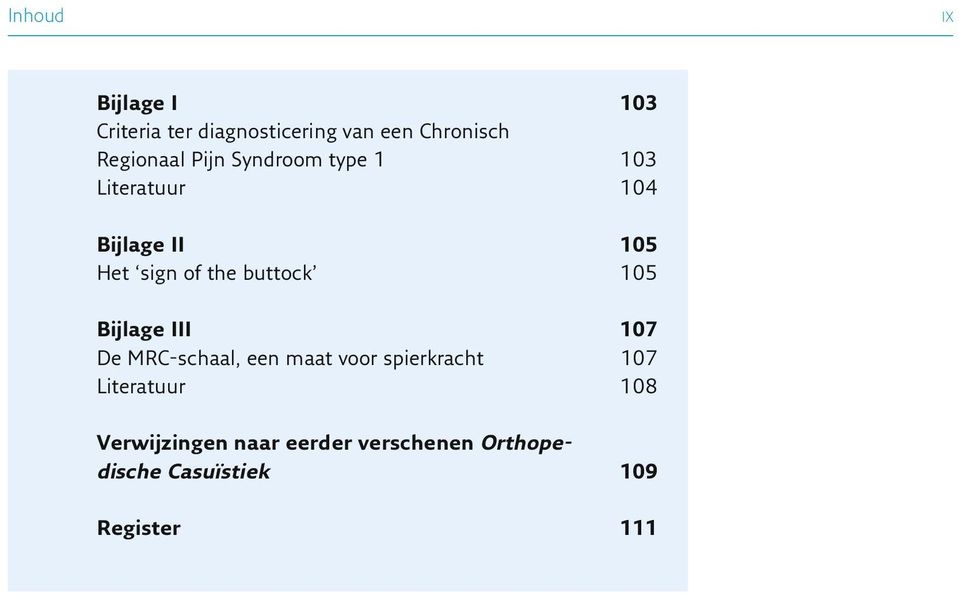 the buttock 105 Bijlage III 107 De MRC-schaal, een maat voor spierkracht 107