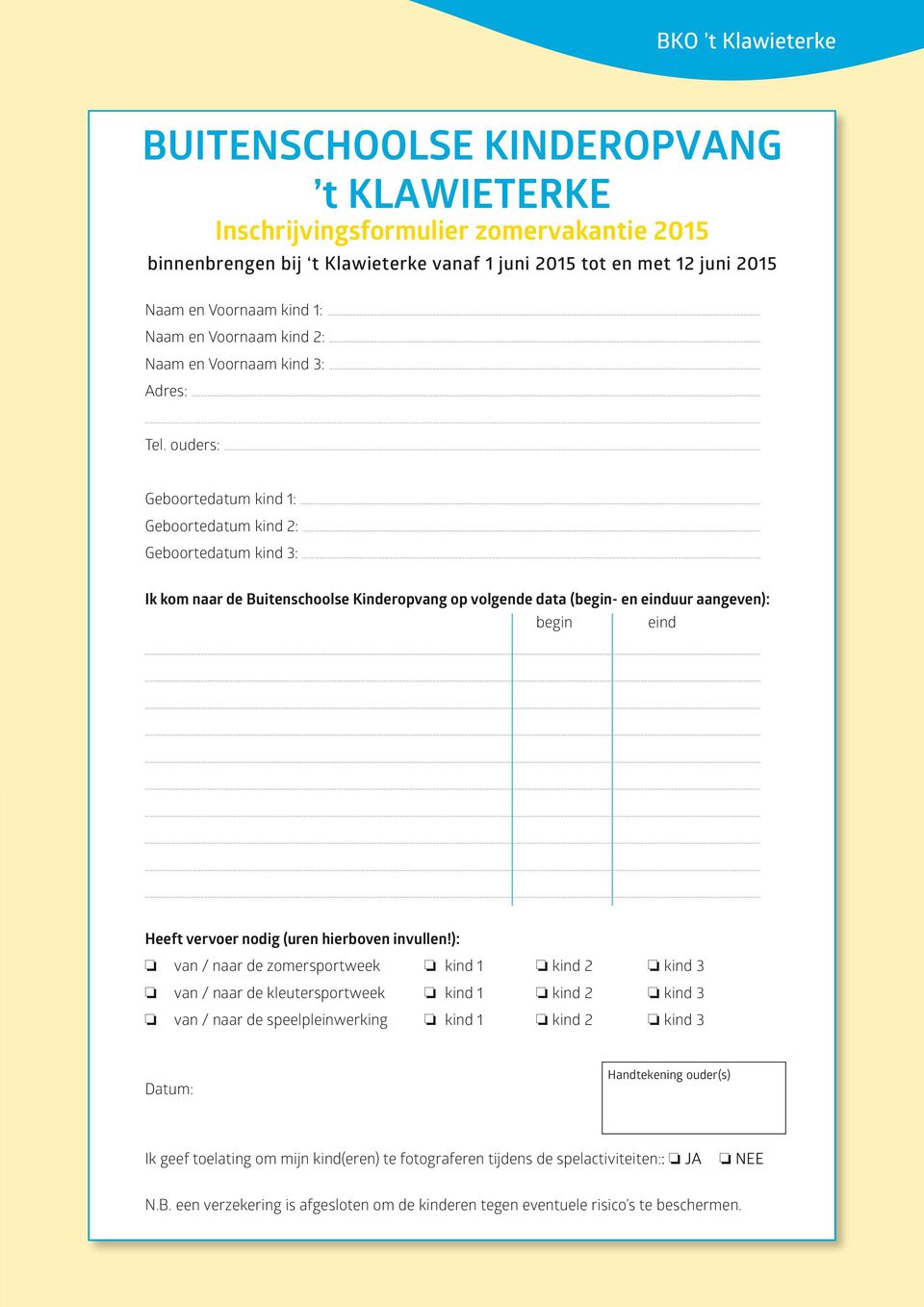 .. Ik km naar de Buitenschlse Kinderpvang p vlgende data (begin- en einduur aangeven): begin eind Heeft verver ndig (uren hierbven invullen!