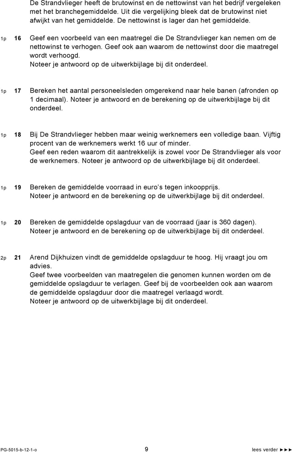 Geef ook aan waarom de nettowinst door die maatregel wordt verhoogd. Noteer je antwoord op de uitwerkbijlage bij dit onderdeel.