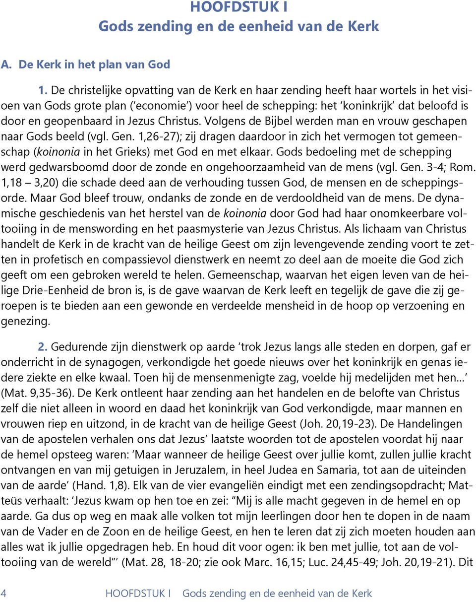 Jezus Christus. Volgens de Bijbel werden man en vrouw geschapen naar Gods beeld (vgl. Gen.