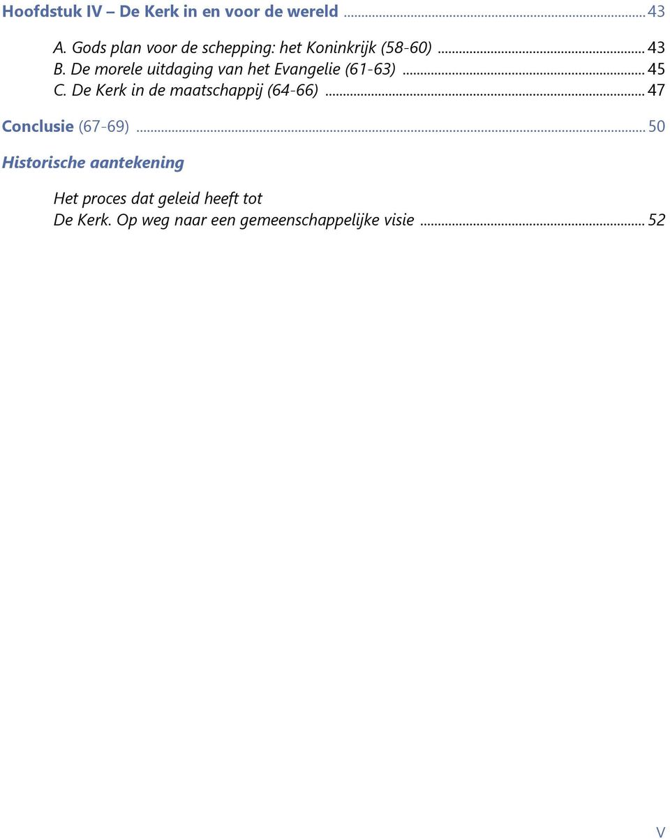 De morele uitdaging van het Evangelie (61-63)... 45 C.