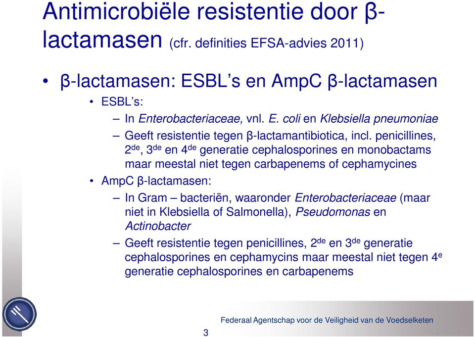 waaronder Enterobacteriaceae (maar niet in Klebsiella of Salmonella), Pseudomonas en Actinobacter Geeft resistentie tegen penicillines, 2 de en 3 de generatie