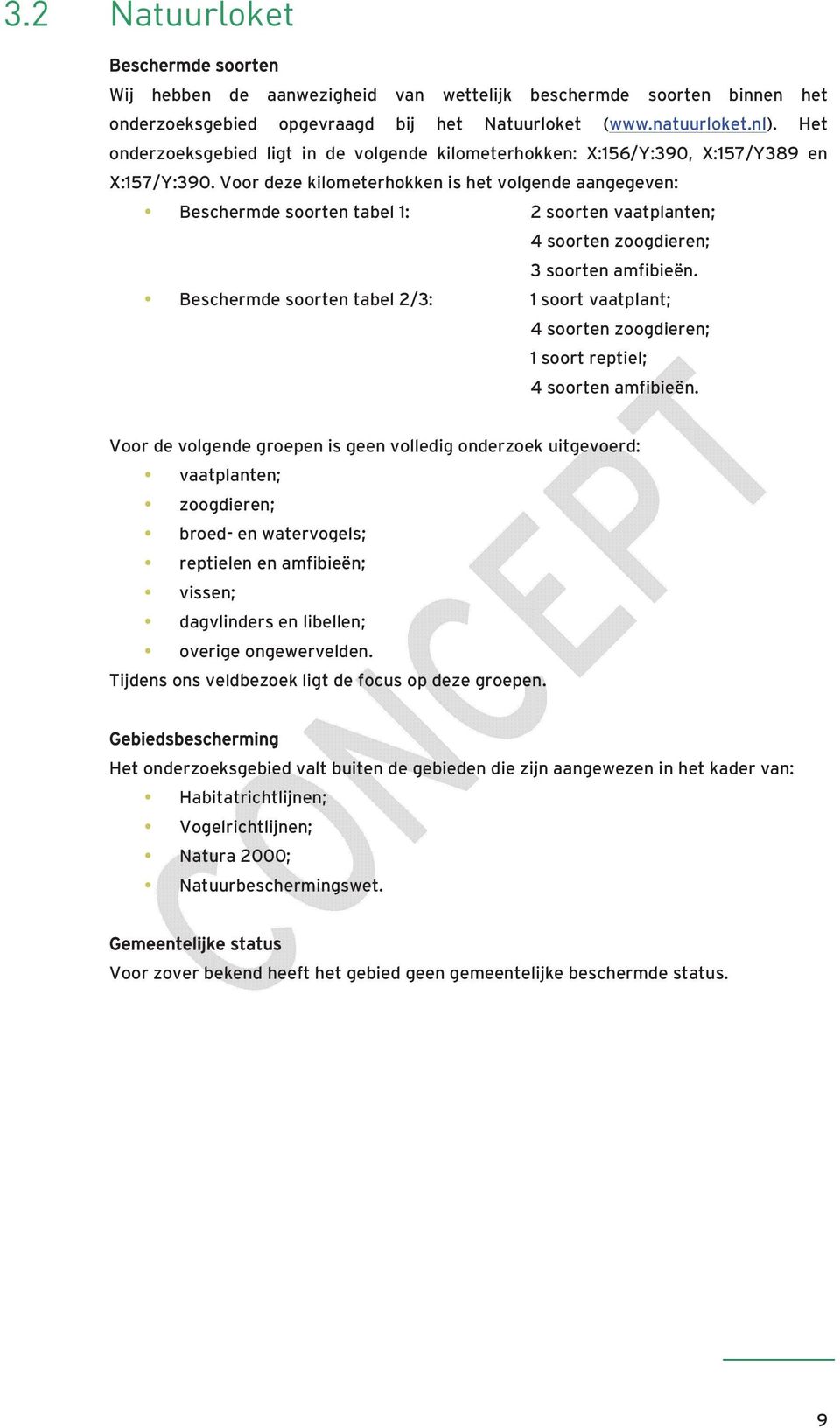 Voor deze kilometerhokken is het volgende aangegeven: Beschermde soorten tabel 1: 2 soorten vaatplanten; 4 soorten zoogdieren; 3 soorten amfibieën.