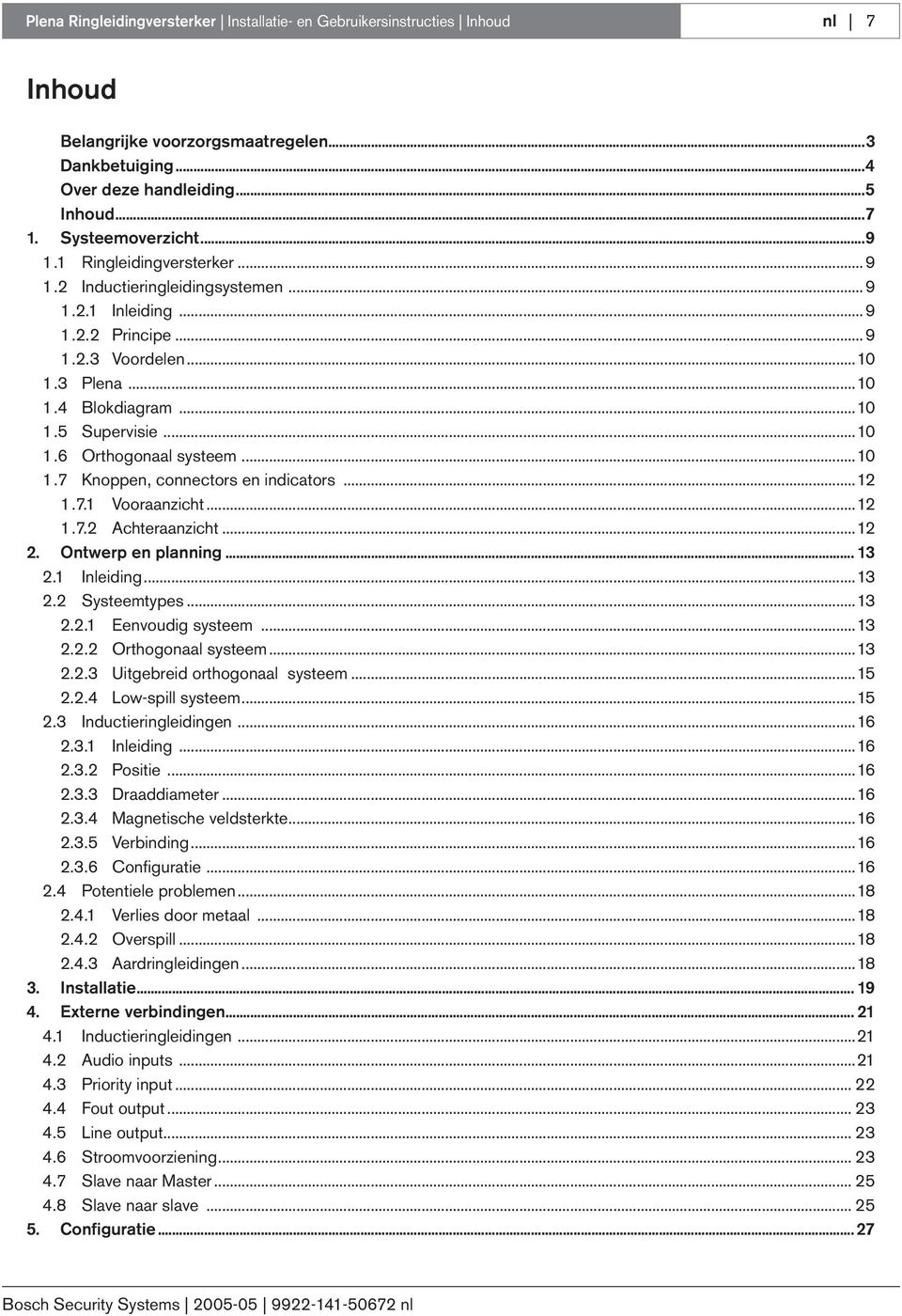 ..10 1.7 Knoppen, connectors en indicators...12 1.7.1 Vooraanzicht...12 1.7.2 Achteraanzicht...12 2. Ontwerp en planning... 13 2.1 Inleiding...13 2.2 Systeemtypes...13 2.2.1 Eenvoudig systeem...13 2.2.2 Orthogonaal systeem.