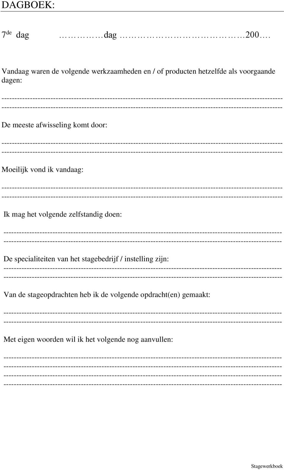 meeste afwisseling komt door: - - Moeilijk vond ik vandaag: - - Ik mag het volgende zelfstandig