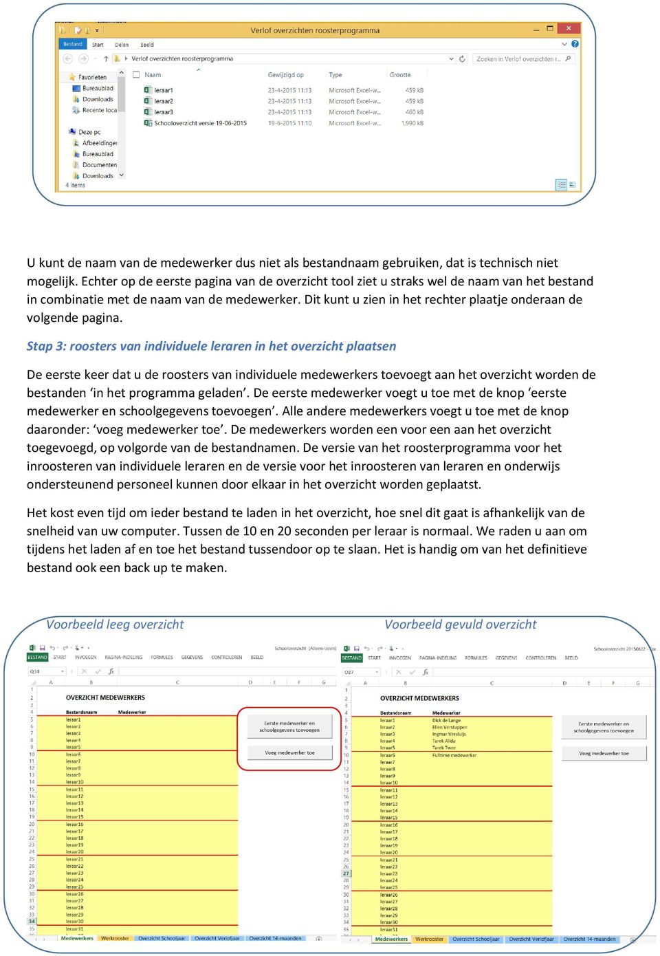 Dit kunt u zien in het rechter plaatje onderaan de volgende pagina.