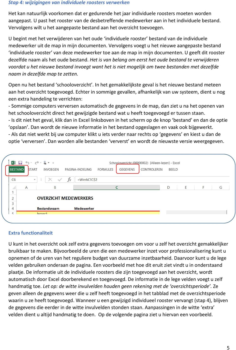 U begint met het verwijderen van het oude individuele rooster bestand van de individuele medewerker uit de map in mijn documenten.