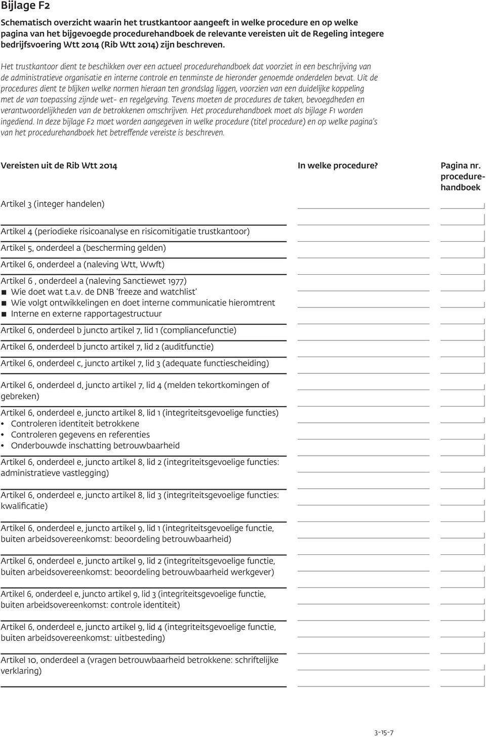 Het trustkantoor dient te beschikken over een actueel procedurehandboek dat voorziet in een beschrijving van de administratieve organisatie en interne controle en tenminste de hieronder genoemde